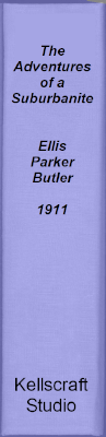 The Adventures of a Suburbanite. Ellis Parker Butler. NY: Doubleday, Page & Co. 1911.